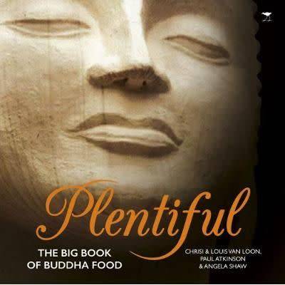 Plentiful - The big book of Buddha food  Chrisi van Loon, Louis van Loon, Paul Atkinson,