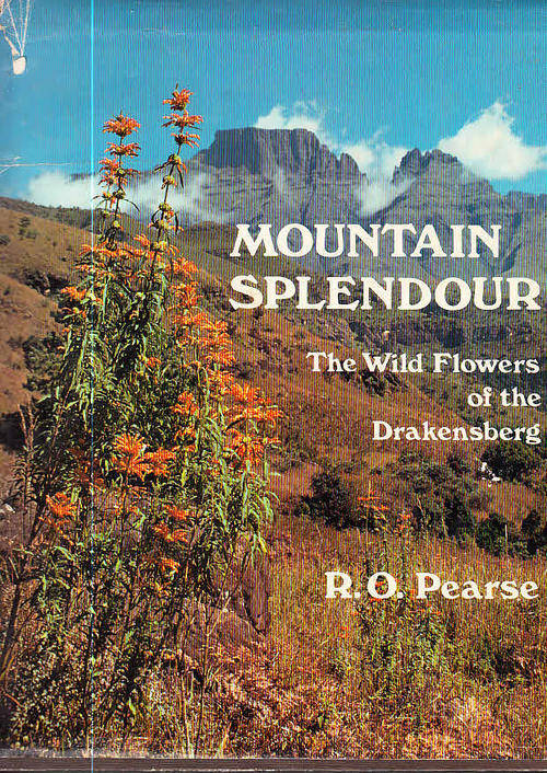 Mountain Splendour - The Wild Flowers of the Drakensburg (first edition 1978, R.O. Pearse)