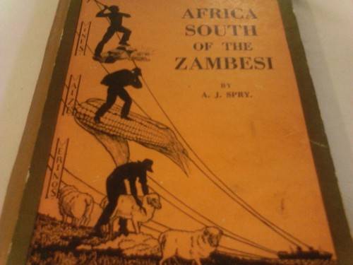 SCARCE, FIRST EDITION 1931 "AFRICA SOUTH OF THE ZAMBESI" BY A.J.SPRAY (WITH SPECIMEN COPY PAPER!!!))