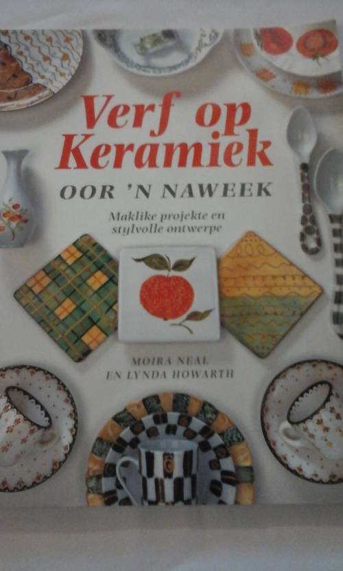 `VERF OP KERAMIEK` MAKLIKE PROJEKTE DEUR NEAL EN HOWARTH  - SEE and READ BELOW FOR INFO
