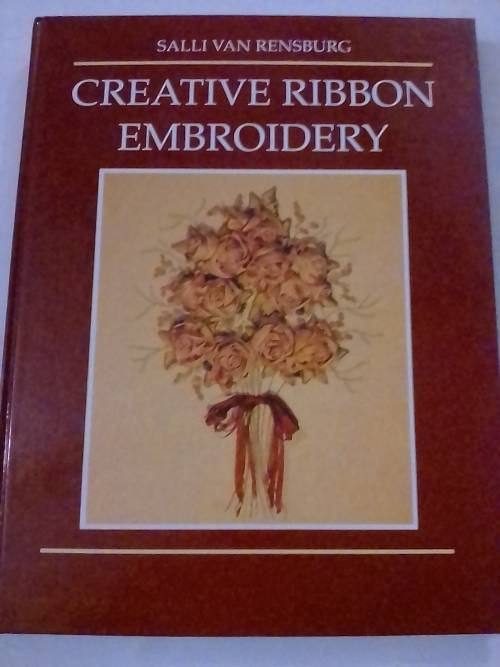 `CREATIVE RIBBON EMBROIDERY` - BY SALLI VAN RENSBURG - SEE and READ BELOW FOR INFO