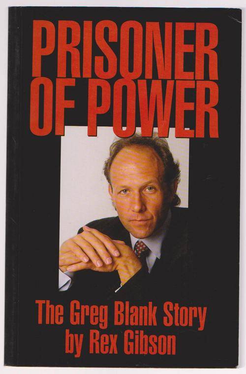 Prisoner Of Power - The Greg Blank Story By Rex Gibson