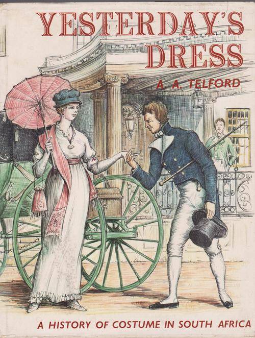 Yesterday's Dress By A A Telford - A History Of Costume In South Africa