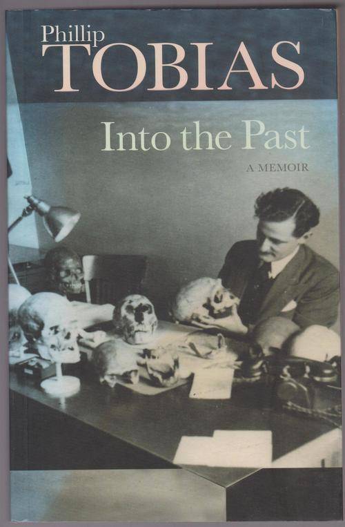 Into The Past By Philip Tobias - A Memoir