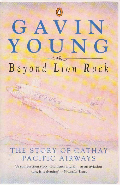 Cathay Pacific Airways:Beyond Lion Rock By Gavin Young