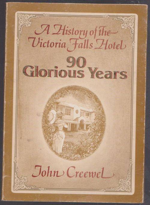 A History Of The Victoria Falls Hotel - 90 Glorious Years By John Creewel