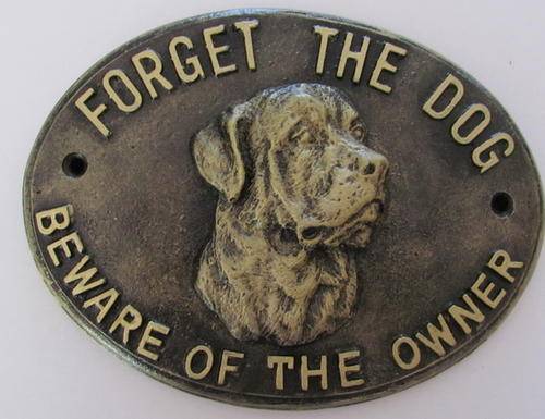 *FORGET THE DOG BEWARE OF THE OWNER* resin sign with brass screws