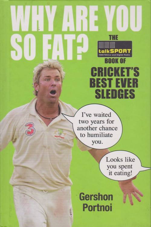Why are You so Fat? Cricket's Best Ever Sledges - Gershon Portnoi