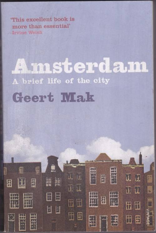 Amsterdam A Brief Life of the City - Geert Mak