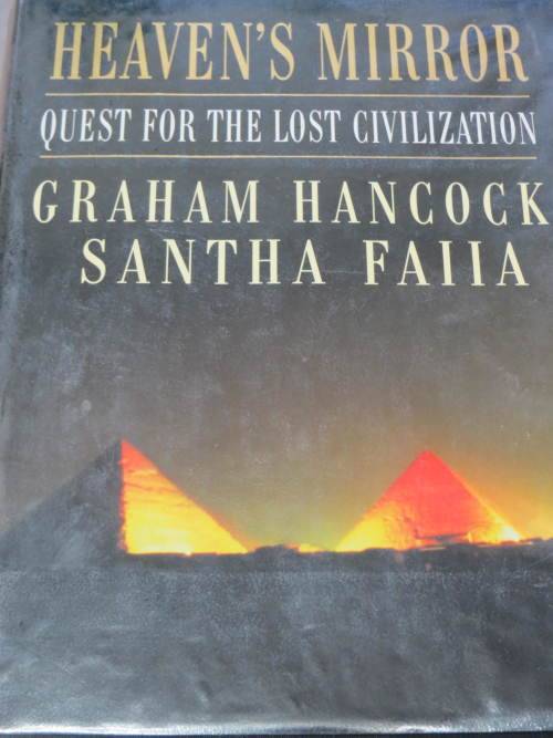 Heaven`s Mirror: quest for the lost civilization. Graham Hancock and Santha Faiia