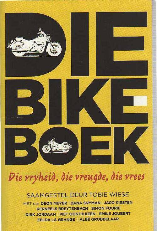 Die Bike Boek, Die Vryheid, die Vreugde, die Vrees - Saamgestel deur Tobie Wiese (1ste uitg 2009)