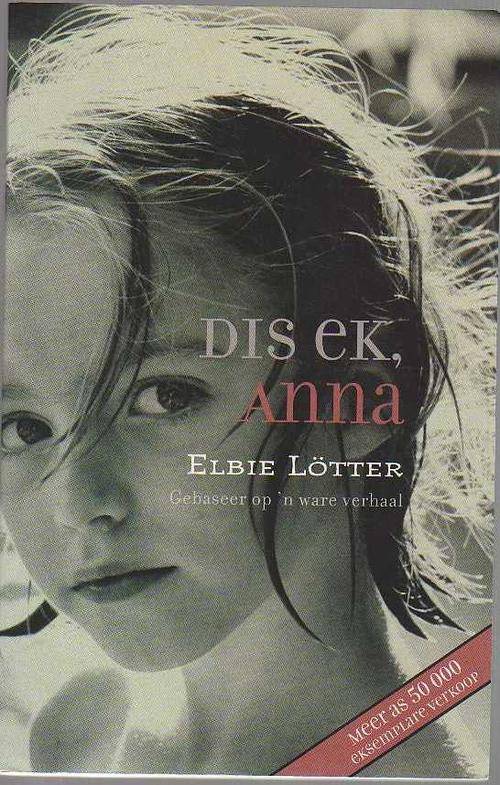 Dis Ek, ANNA - Elbie Lotter , gebaseer op n ware verhaal (17de druk 2009)