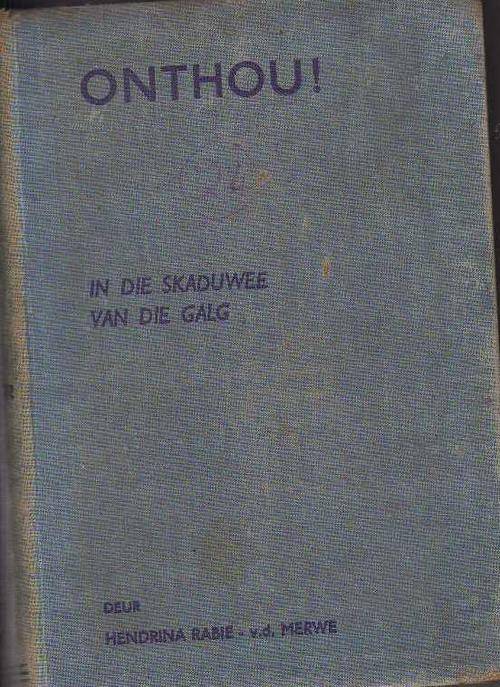 ONTHOU. IN DIE SKADUWEE VAN DIE GALG - HENDRINA RABIE-VD MERWE (1940)