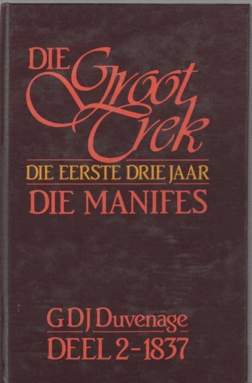 DIE GROOT TREK, DIE EERSTE DRIE JAAR, DIE MANIFES, DEEL 2-1837 - GDJ DUVENAGE