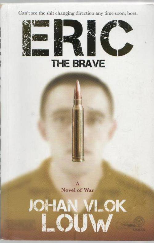 ERIC THE BRAVE, A NOVEL OF WAR - JOHAN VLOK LOUW (SIGNED - 1 ST EDITION 2012)