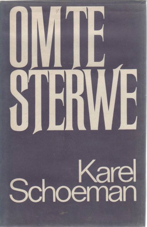 OM TE STERWE - KAREL SCHOEMAN (1 STE UITGAWE 1976)