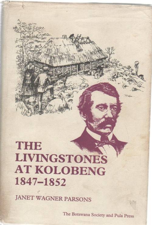 THE LIVINGSTONES AT KOLOBENG 1847 -1852 - JANET WAGNER PARSONS (1 ST EDT 1997)