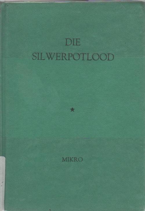 DIE SILWERPOTLOOD - MIKRO (JEUGVERHAAL - 4 DE DRUK 1962)