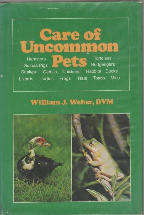 CARE OF UNCOMMON PETS - WILLIAM J WEBER , DVM  (1979)