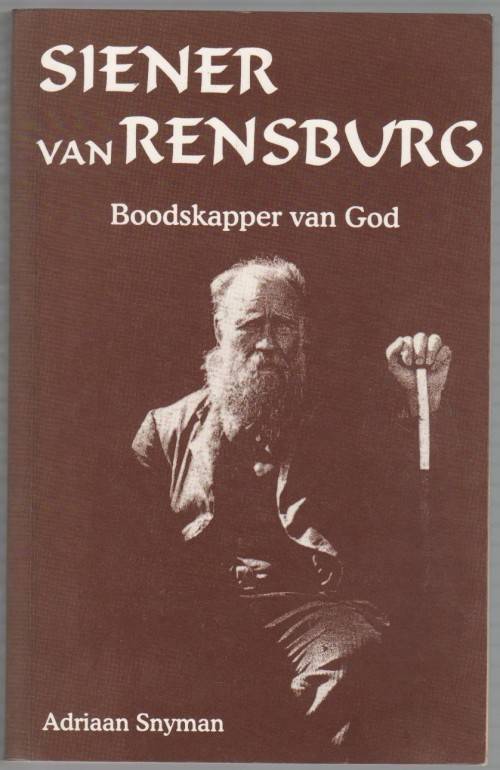 SIENER VAN RENSBURG, BOODSKAPPER VAN GOD - ADRIAAN SNYMAN (5 DE DRUK 1998)