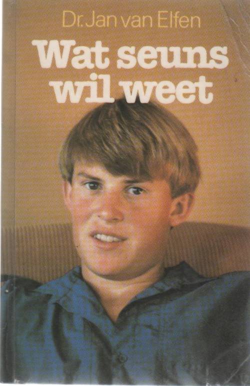WAT SEUNS WIL WEET - DR JAN VAN ELFEN (4 DE DRUK 1989)