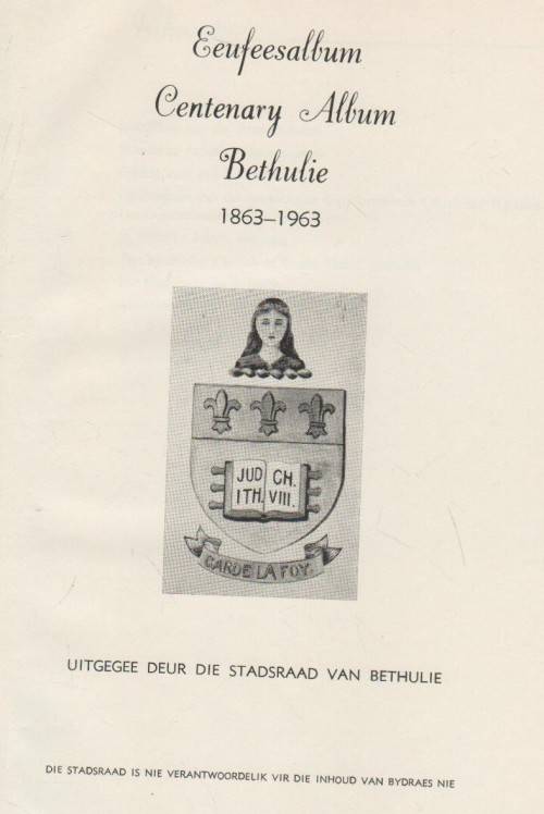 EEUFEESALBUM BETHULIE 1863 - 1963  (UITGEGEE DEUR DIE STADSRAAD VAN BETHULIE)