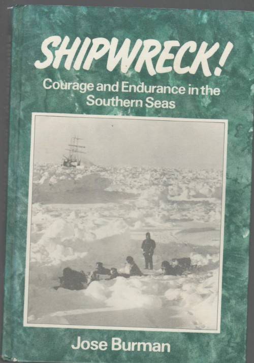 SHIPWRECK!, COURAGE AND ENDURANCE IN THE SOUTHERN SEAS - JOSE BURMAN (1 ST PUBL 1986)