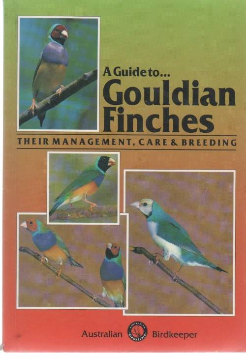 A GUIDE TO GOULDIAN FINCHES - 1991 AUSTRALIAN BIRDKEEPER