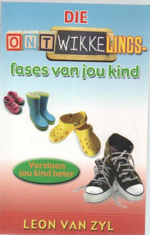 DIE ONTWIKKELINGSFASES VAN JOU KIND - LEON VAN ZYL (1 STE UITGAWE 2007)