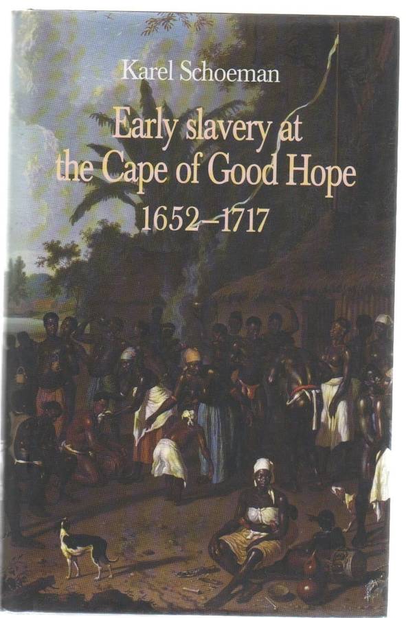EARLY SLAVERY AT THE CAPE OF GOOD HOPE 1652 - 1717 (1 ST EDITION 2007)