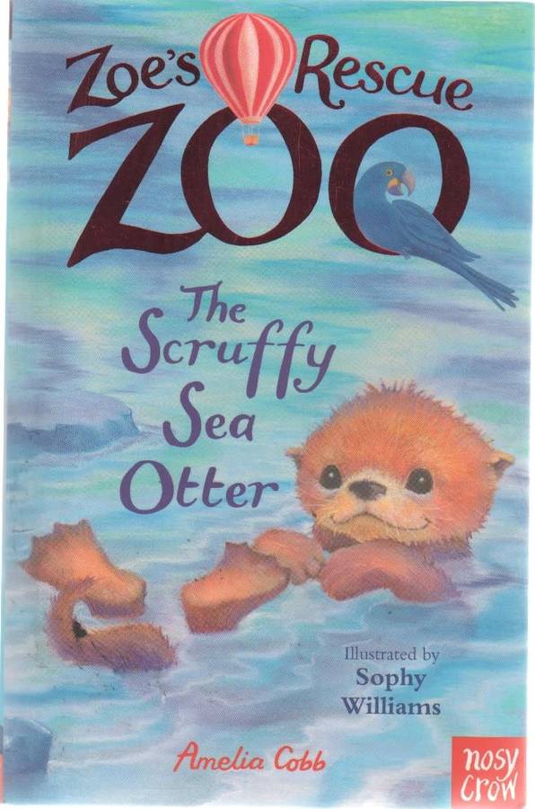 ZOE`S RESCUE ZOO, THE SCRUFFY SEA OTTER - AMELIA COBB (2017)