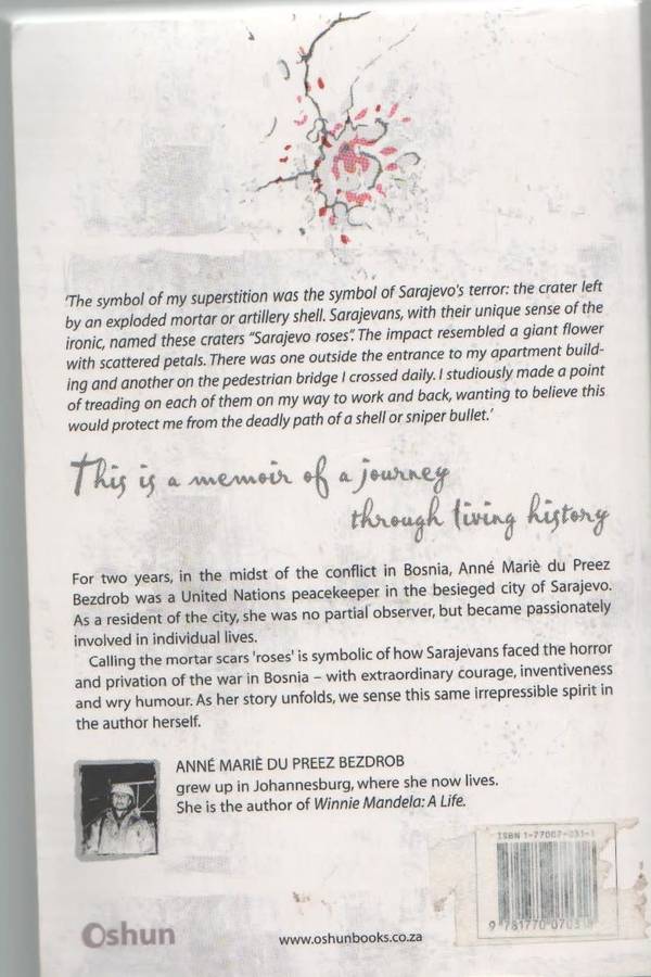 SARAJEVO ROSES WAR MEMOIR OF A PEACEKEEPER - ANNE MARIE DU PREEZ BEZDROB (1 ST PUBL 2004)