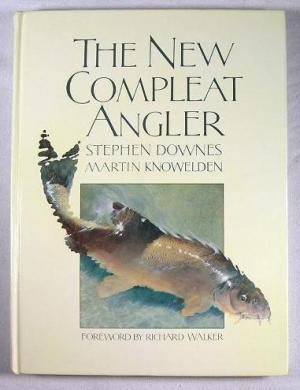 The New Compleat Angler.   Downes, Stephen and Martin Knowelden.