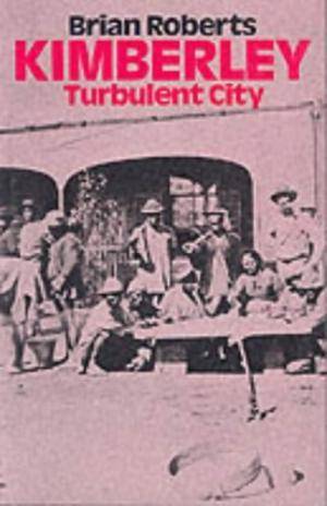 Kimberley: Turbulent City.  Roberts, Brian