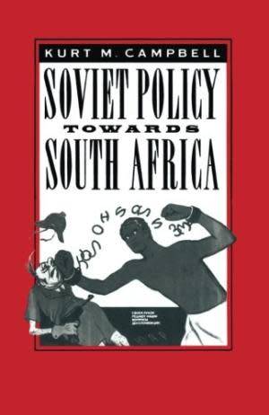Soviet Policy Towards South Africa.  Campbell, Kurt M
