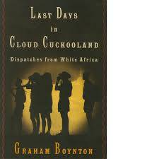 Last days in Cloud Cuckooland. Dispatches from White Africa. Graham Boynton.
