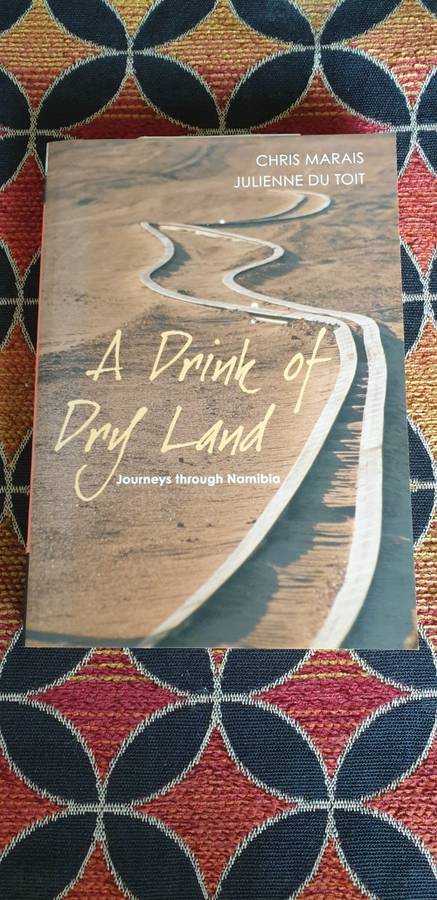 A drink of dry land. Chris Marais, Julienne Du Toit. Journeys through Namibia.