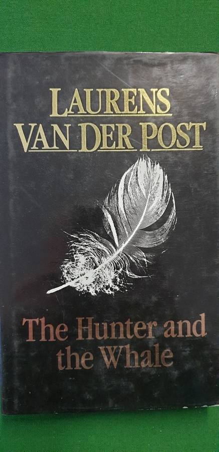 The Hunter and the Whale. Laurens Van Der Post.