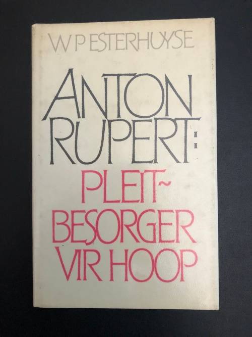 Anton Rupert: Pleitbesorger vir hoop by WP Esterhuyse