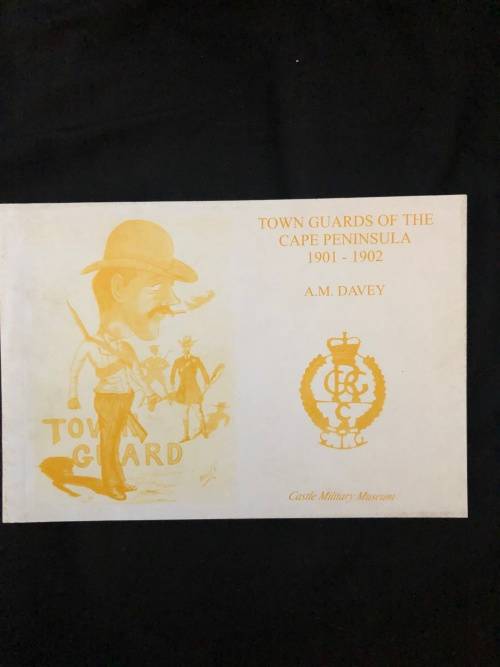 Town Guards of the Cape Peninsula 1901 - 1902. A.M. Davey.