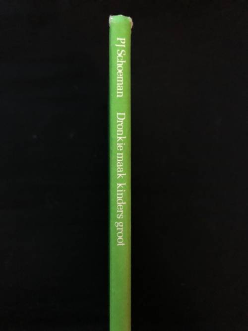 Dronkie maak kinders groot. PJ Schoeman.