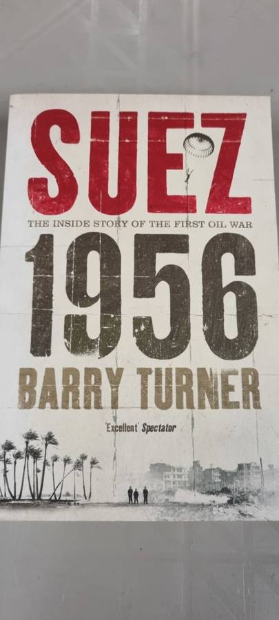Suez 1956. The inside story of the first oil war. Barry Turner.