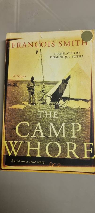 The Camp Wh*re. Francois Smith. A Novel, based on a true story.