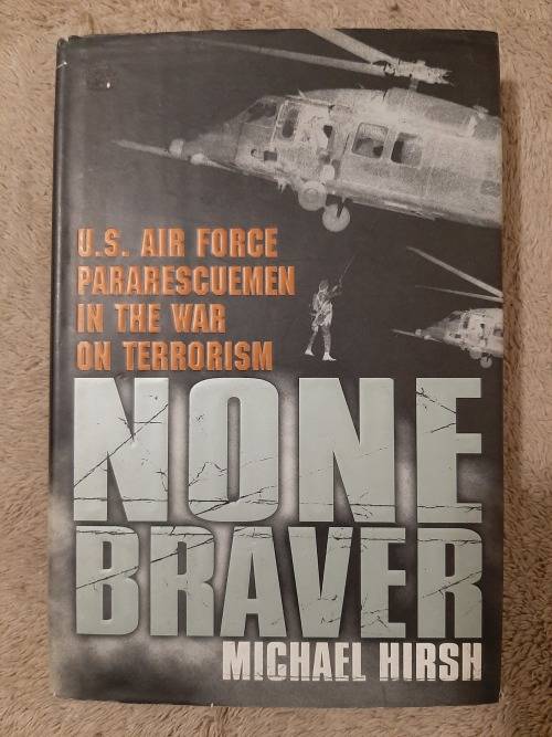 None Braver:U.S. Air Force Pararescuenem in the War on Terrorism - Author: Michael Hirsh