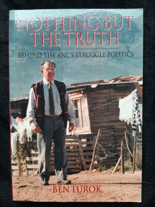 Nothing but the Truth:Behind the ANC`s Struggle Politics - Author: Ben Turbok