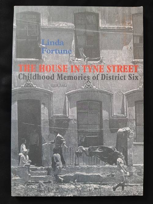 The House in Tyne Street:Childhood Memories of District Six By Linda Fortune