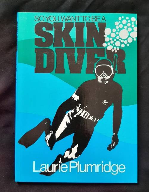 So you want to be a Skin Diver By Laurie Plumridge