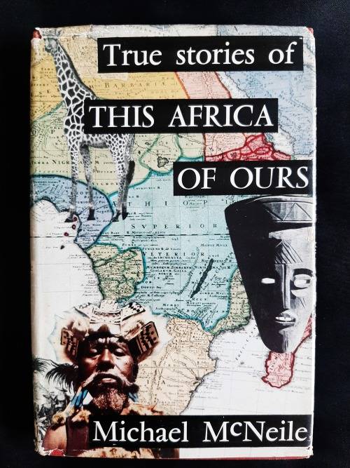 True Stories of This Africa of Ours by Michael McNeile
