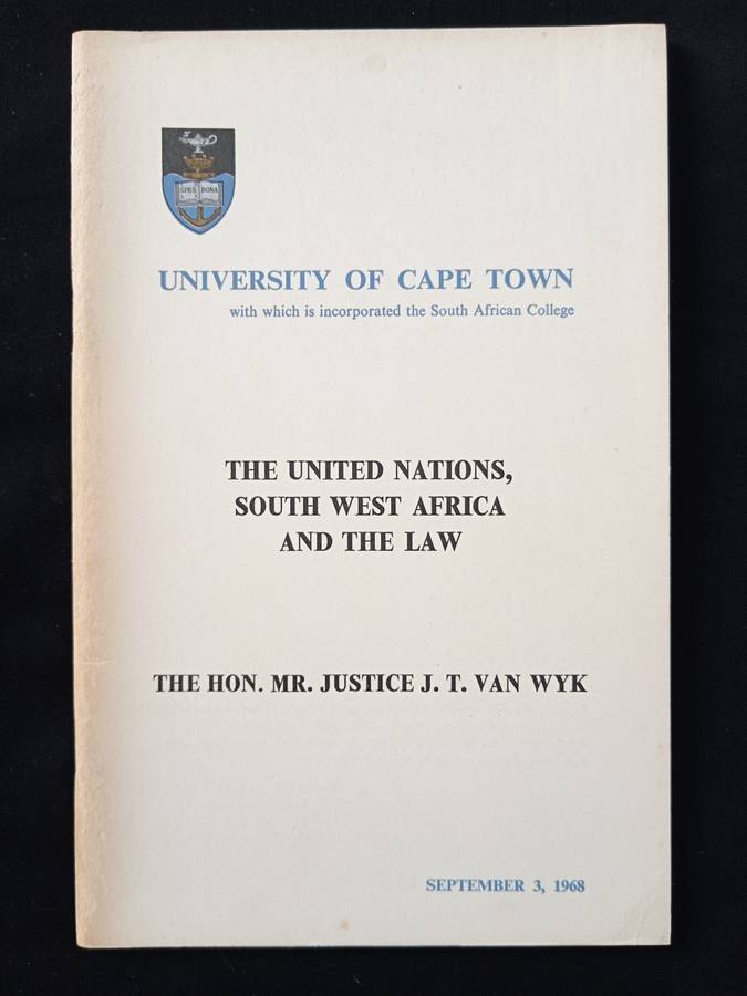 The United Nations, South West Africa & The Law by The Hon Mr Justice J T van Wyk