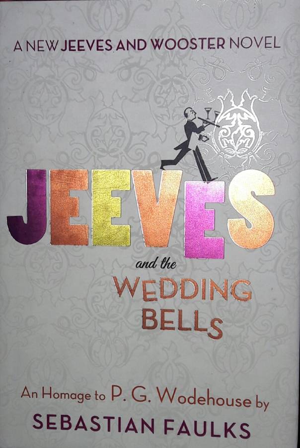 Jeeves And The Wedding Bells - An Homage To PG Wodehouse - Sebastian Faulks